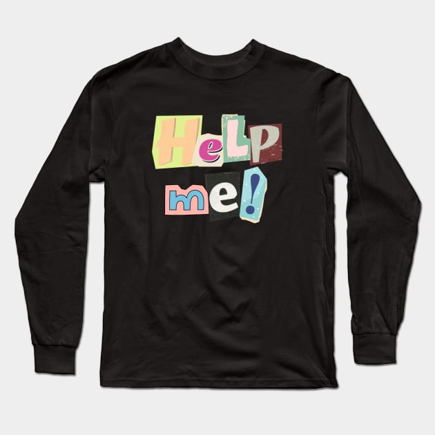 Help me! Designed with a ransom letter in mind... Long Sleeve T-Shirt by C-Dogg